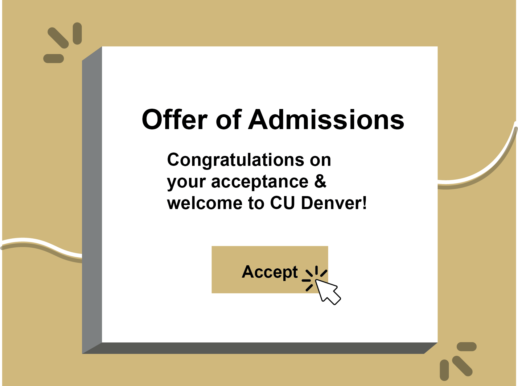 Offer of admissions congratulations on your acceptance and welcome to CU Denver