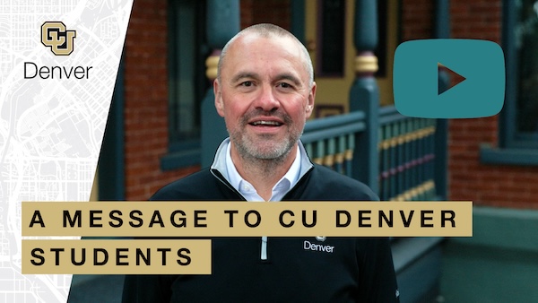 Watch a message to CU Denver students from Chancellor Christensen on YouTube